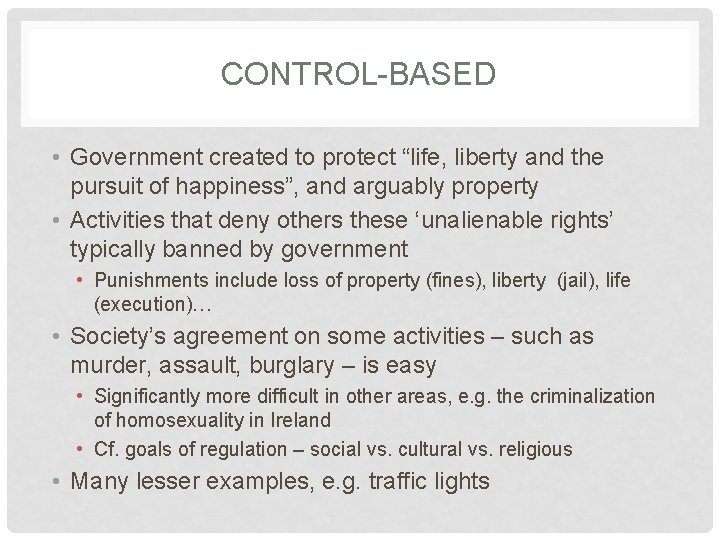 CONTROL-BASED • Government created to protect “life, liberty and the pursuit of happiness”, and