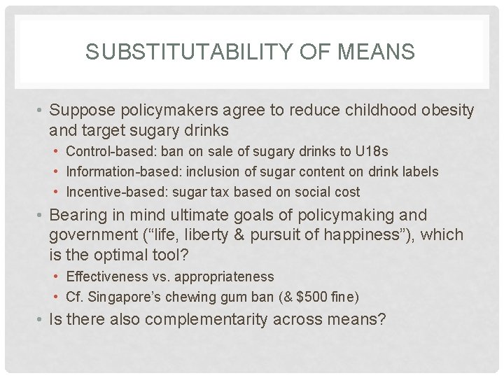 SUBSTITUTABILITY OF MEANS • Suppose policymakers agree to reduce childhood obesity and target sugary