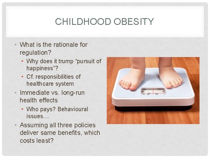 CHILDHOOD OBESITY • What is the rationale for regulation? • Why does it trump