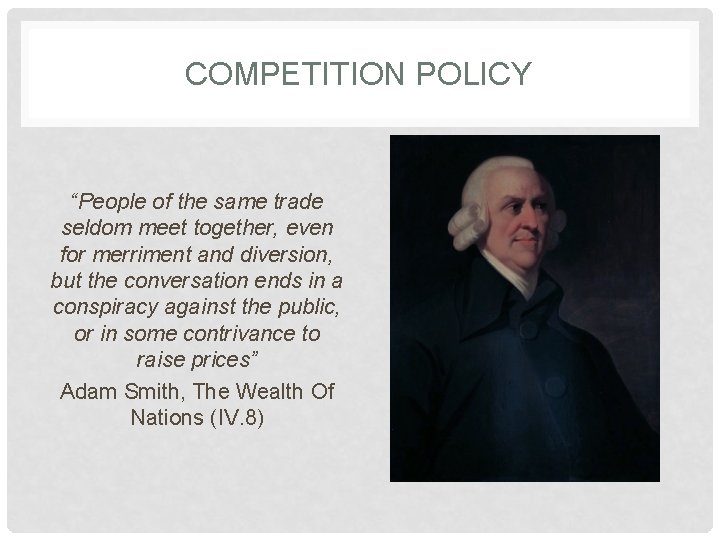 COMPETITION POLICY “People of the same trade seldom meet together, even for merriment and