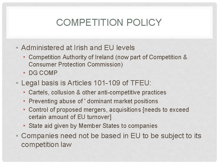 COMPETITION POLICY • Administered at Irish and EU levels • Competition Authority of Ireland