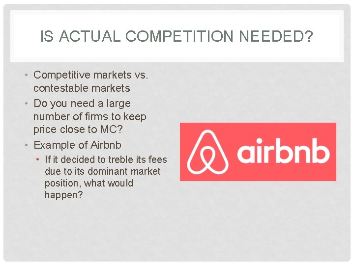 IS ACTUAL COMPETITION NEEDED? • Competitive markets vs. contestable markets • Do you need