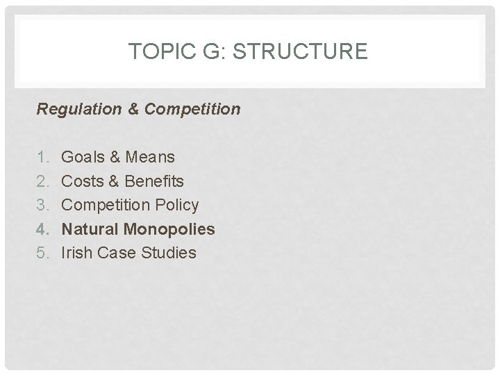 TOPIC G: STRUCTURE Regulation & Competition 1. 2. 3. 4. 5. Goals & Means