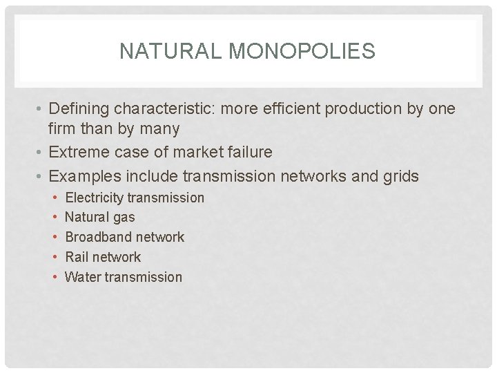 NATURAL MONOPOLIES • Defining characteristic: more efficient production by one firm than by many