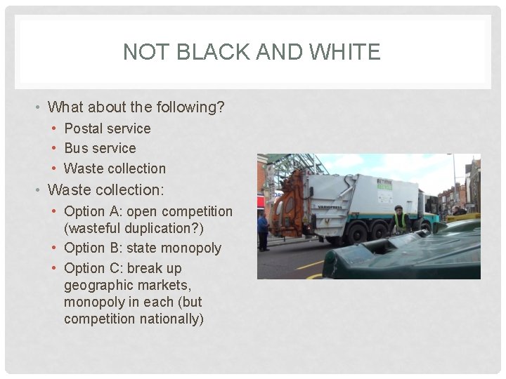 NOT BLACK AND WHITE • What about the following? • Postal service • Bus