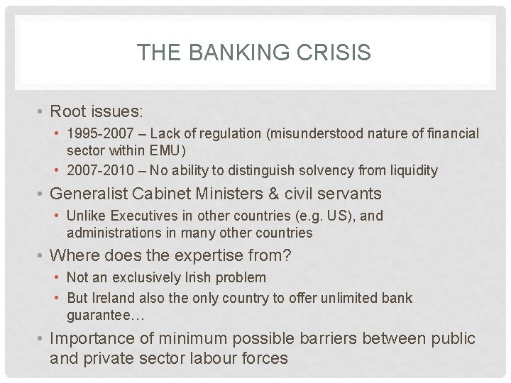 THE BANKING CRISIS • Root issues: • 1995 -2007 – Lack of regulation (misunderstood