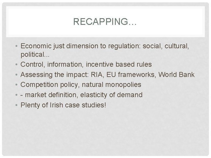 RECAPPING… • Economic just dimension to regulation: social, cultural, political. . . • Control,