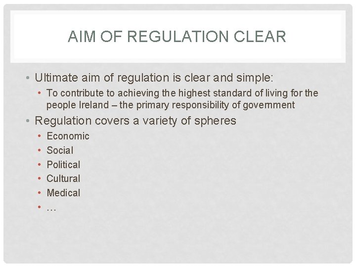 AIM OF REGULATION CLEAR • Ultimate aim of regulation is clear and simple: •