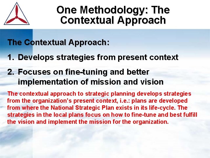 One Methodology: The Contextual Approach: 1. Develops strategies from present context 2. Focuses on
