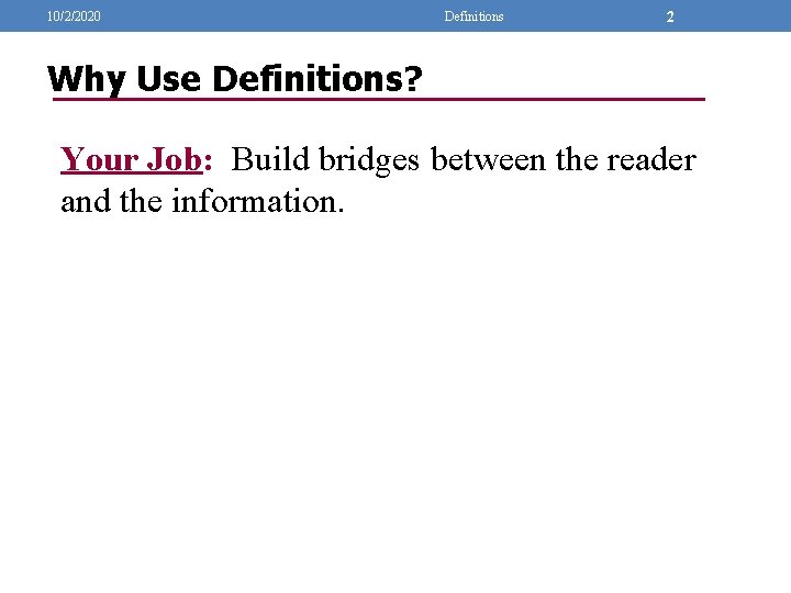 10/2/2020 Definitions 2 Why Use Definitions? Your Job: Build bridges between the reader and