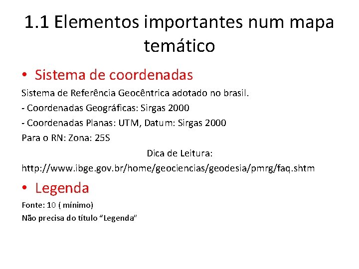 1. 1 Elementos importantes num mapa temático • Sistema de coordenadas Sistema de Referência