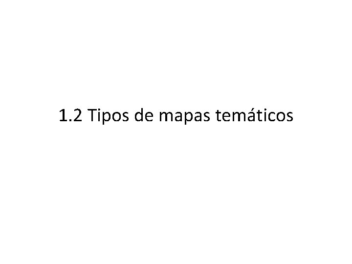 1. 2 Tipos de mapas temáticos 