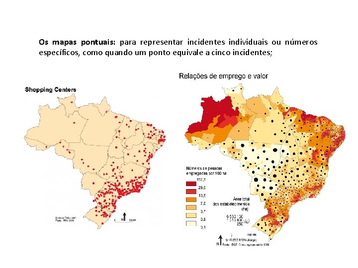 Os mapas pontuais: para representar incidentes individuais ou números específicos, como quando um ponto