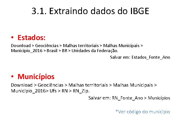 3. 1. Extraindo dados do IBGE • Estados: Download > Geociências > Malhas territoriais