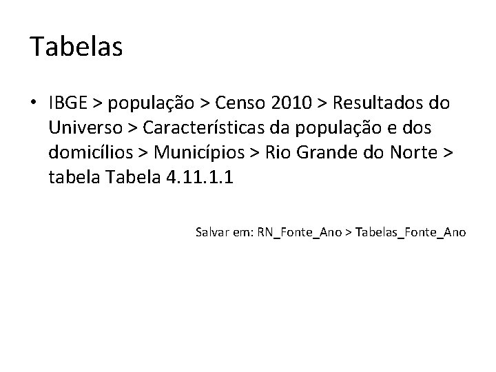 Tabelas • IBGE > população > Censo 2010 > Resultados do Universo > Características