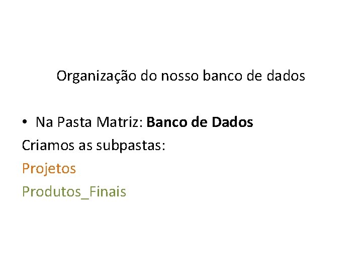 Organização do nosso banco de dados • Na Pasta Matriz: Banco de Dados Criamos