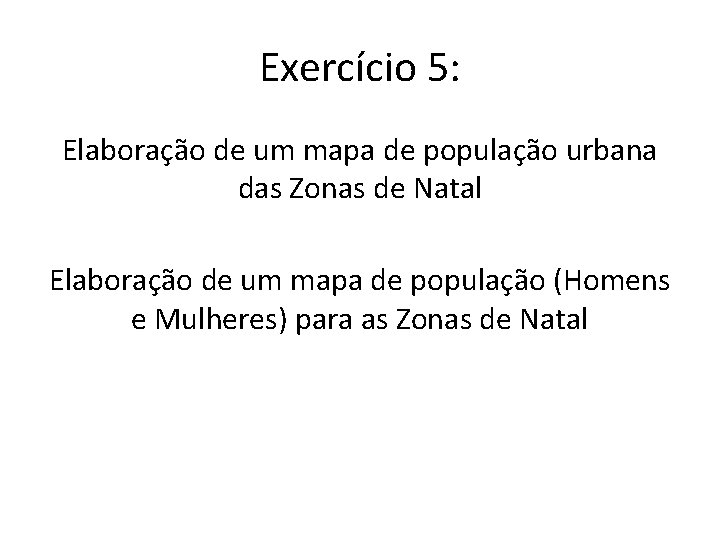 Exercício 5: Elaboração de um mapa de população urbana das Zonas de Natal Elaboração