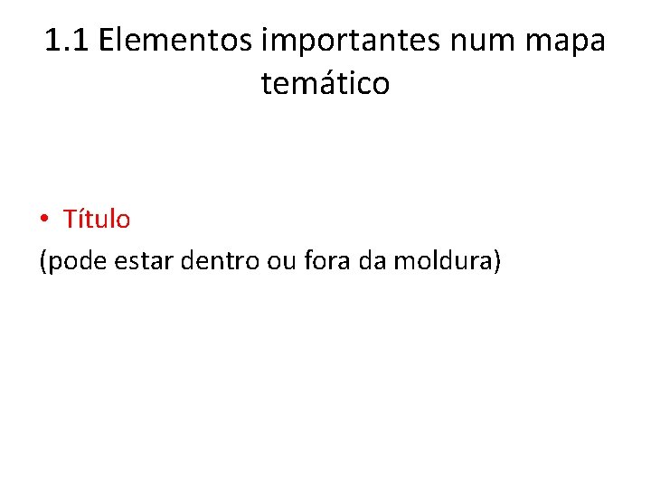 1. 1 Elementos importantes num mapa temático • Título (pode estar dentro ou fora 1. 1 Elementos importantes num mapa temático • Título (pode estar dentro ou fora