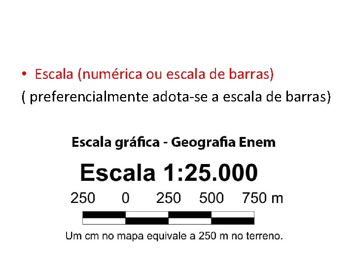  • Escala (numérica ou escala de barras) ( preferencialmente adota-se a escala de