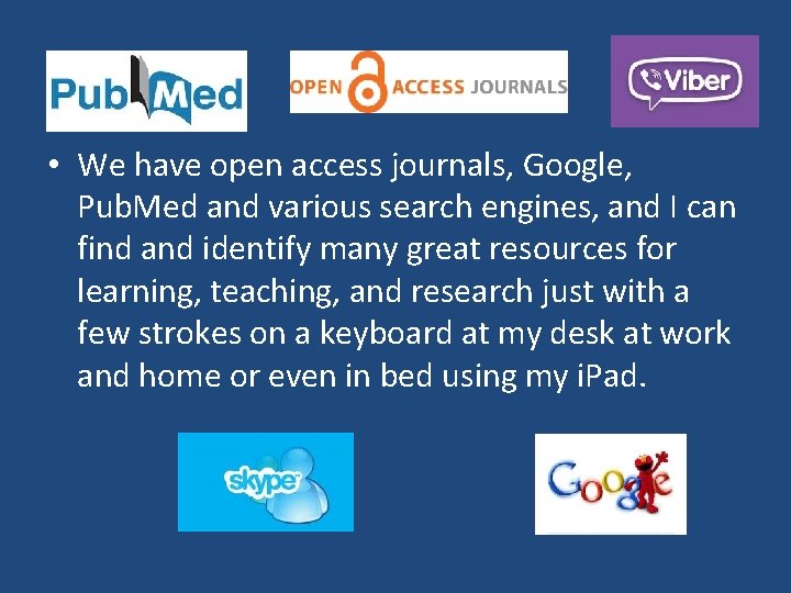  • We have open access journals, Google, Pub. Med and various search engines,