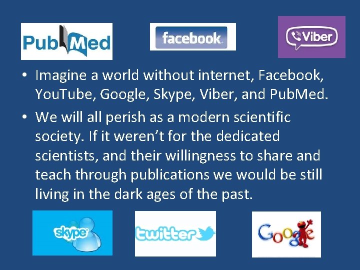  • Imagine a world without internet, Facebook, You. Tube, Google, Skype, Viber, and