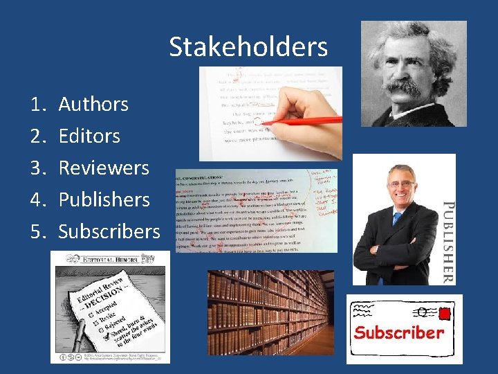 Stakeholders 1. 2. 3. 4. 5. Authors Editors Reviewers Publishers Subscribers Stakeholders 1. 2. 3. 4. 5. Authors Editors Reviewers Publishers Subscribers