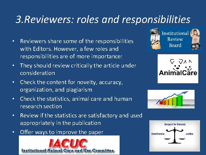 3. Reviewers: roles and responsibilities • Reviewers share some of the responsibilities with Editors.