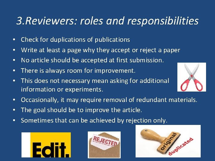 3. Reviewers: roles and responsibilities Check for duplications of publications Write at least a