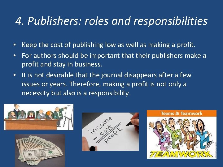 4. Publishers: roles and responsibilities • Keep the cost of publishing low as well