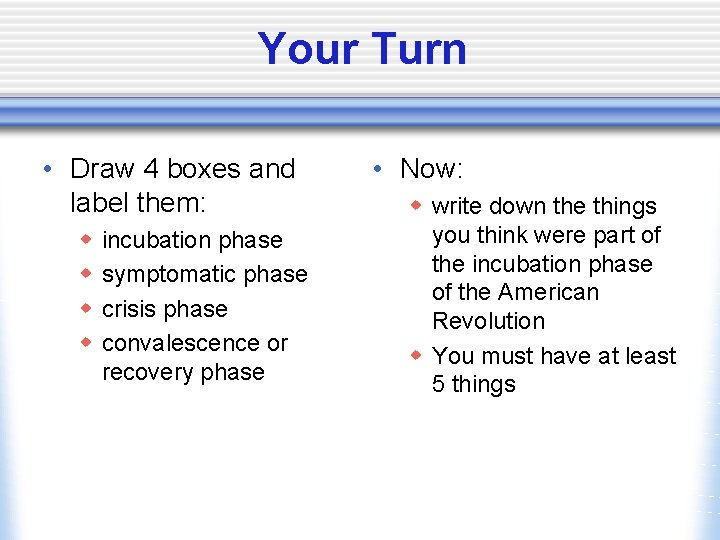 Your Turn • Draw 4 boxes and label them: w w incubation phase symptomatic