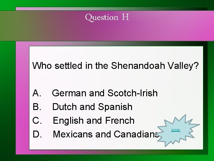 Question H Who settled in the Shenandoah Valley? A. B. C. D. German and