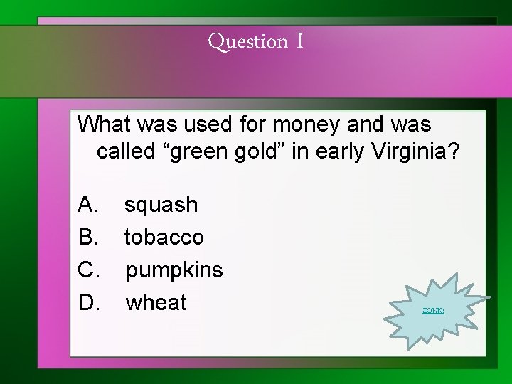 Question I What was used for money and was called “green gold” in early