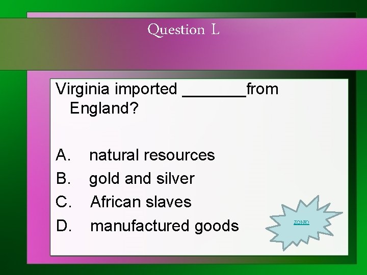 Question L Virginia imported _______from England? A. B. C. D. natural resources gold and