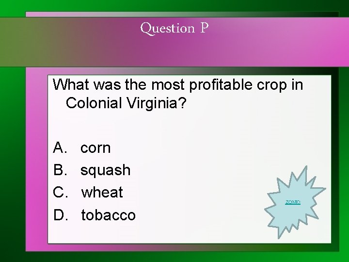 Question P What was the most profitable crop in Colonial Virginia? A. B. C.