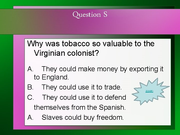 Question S Why was tobacco so valuable to the Virginian colonist? A. They could