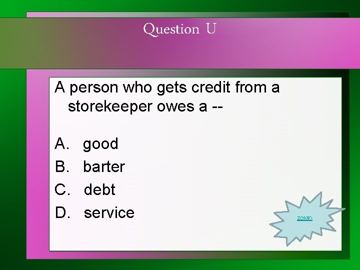 Question U A person who gets credit from a storekeeper owes a -- A.