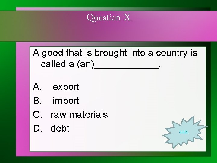 Question X A good that is brought into a country is called a (an)______.