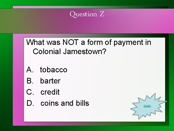 Question Z What was NOT a form of payment in Colonial Jamestown? A. B.