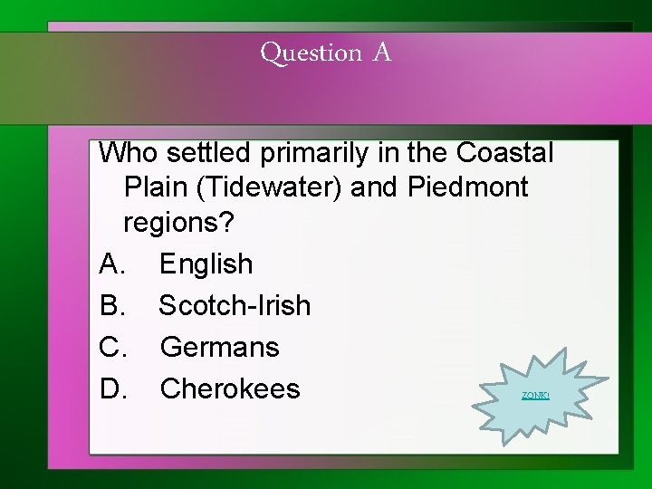 Question A Who settled primarily in the Coastal Plain (Tidewater) and Piedmont regions? A.