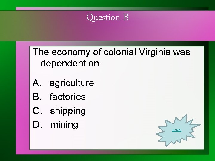 Question B The economy of colonial Virginia was dependent on- A. B. C. D.