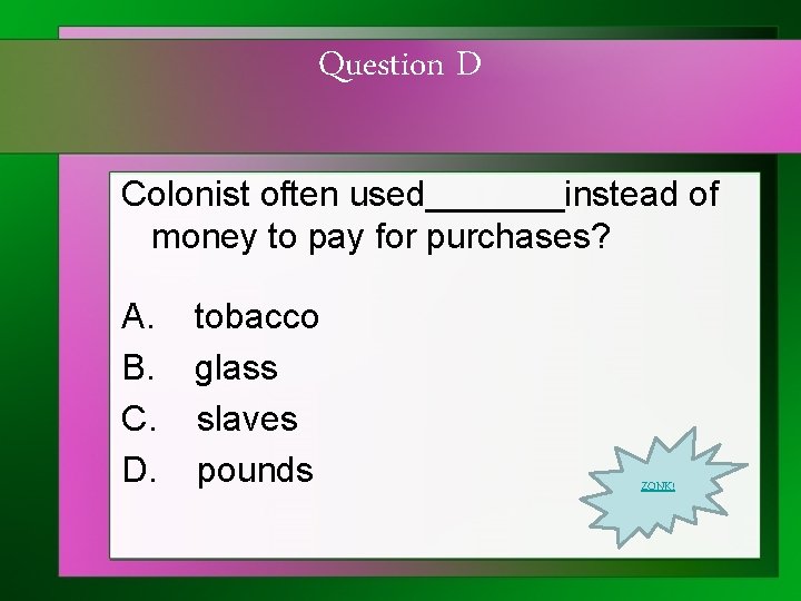 Question D Colonist often used_______instead of money to pay for purchases? A. B. C.