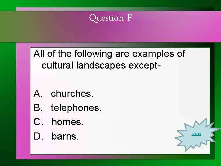 Question F All of the following are examples of cultural landscapes except- A. B.