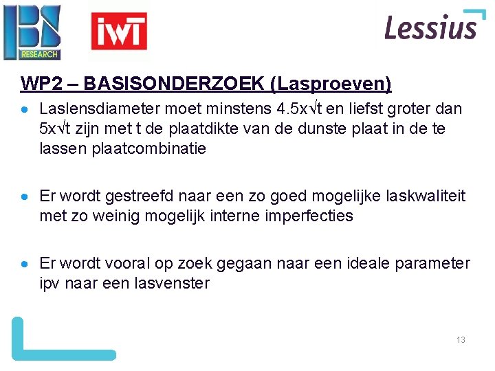 WP 2 – BASISONDERZOEK (Lasproeven) Laslensdiameter moet minstens 4. 5 x t en liefst