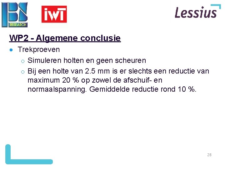 WP 2 - Algemene conclusie Trekproeven o Simuleren holten en geen scheuren o Bij