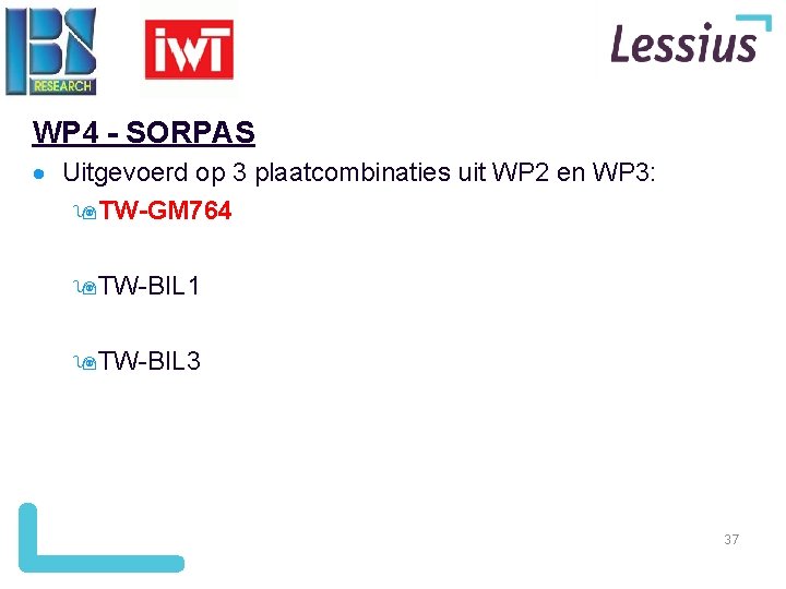 WP 4 - SORPAS Uitgevoerd op 3 plaatcombinaties uit WP 2 en WP 3: