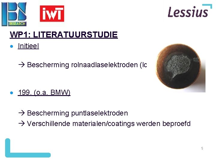 WP 1: LITERATUURSTUDIE Initieel Bescherming rolnaadlaselektroden (lost wire) 199. (o. a. BMW) Bescherming puntlaselektroden