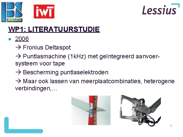 WP 1: LITERATUURSTUDIE 2006 Fronius Deltaspot Puntlasmachine (1 k. Hz) met geïntegreerd aanvoersysteem voor