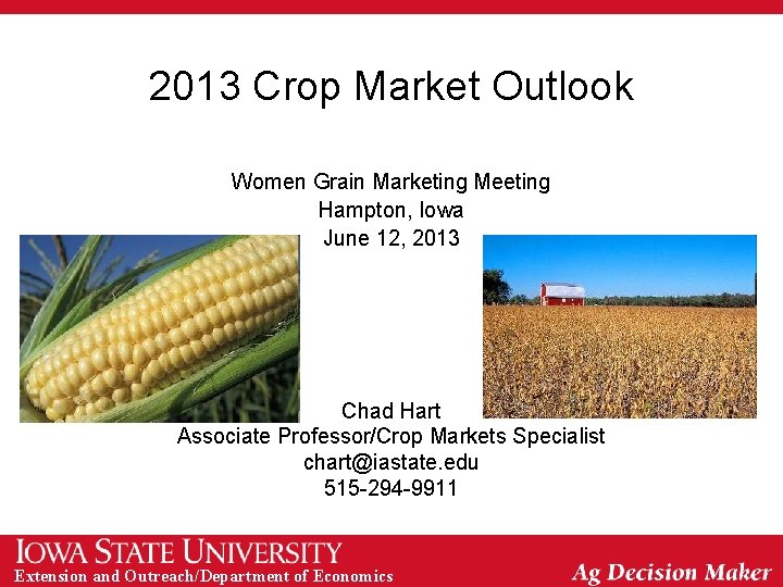 2013 Crop Market Outlook Women Grain Marketing Meeting Hampton, Iowa June 12, 2013 Chad