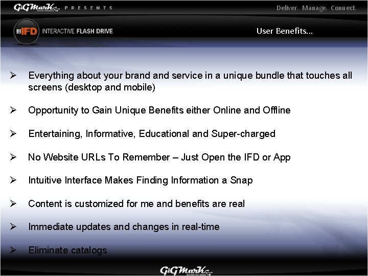 Deliver. Manage. Connect. User Benefits. . . Ø Everything about your brand service in