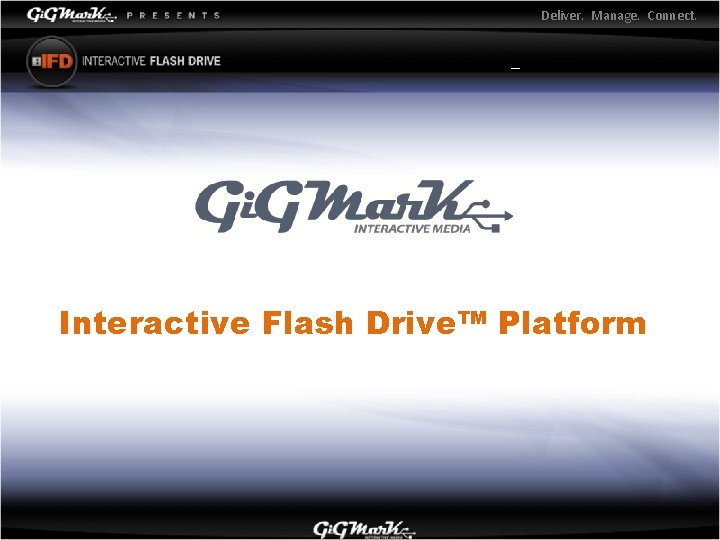 Deliver. Manage. Connect. _ Interactive Flash Drive™ Platform 